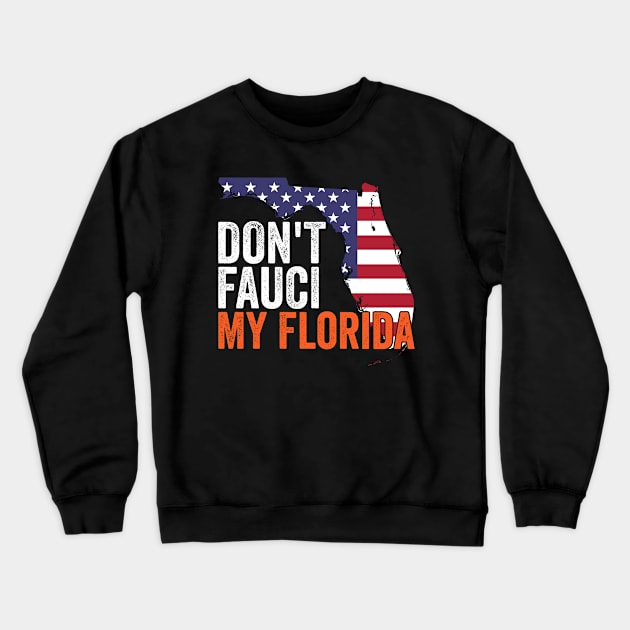 Don't Fauci My Florida Crewneck Sweatshirt by ARRIGO